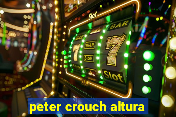 peter crouch altura